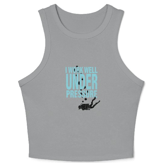 I work well under pressure for scuba diver Crop Tank Top