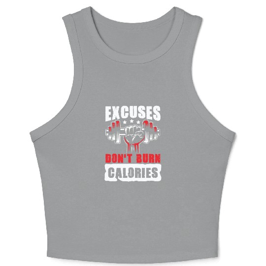 Excuses don't burn Calories gym power muscle Crop Tank Top