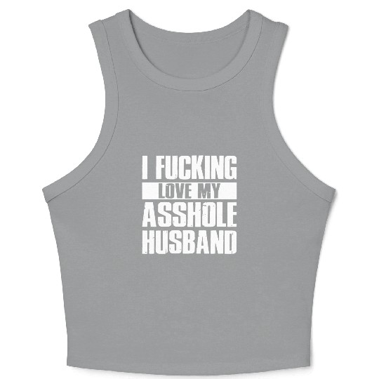 I fucking love my asshole husband Crop Tank Top