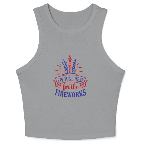 I Am Just Here for the Fireworks, 4th of July Crop Tank Top