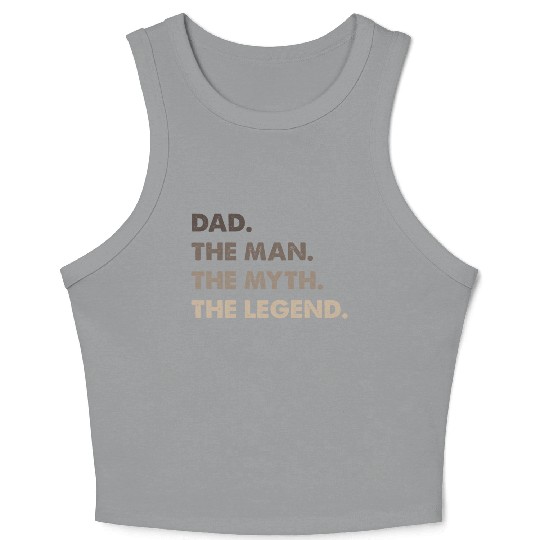 Dad. The Man. The Myth. The Legend. Crop Tank Top