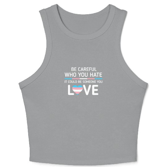 Be careful Who You Hate Transgender Pride Crop Tank Top