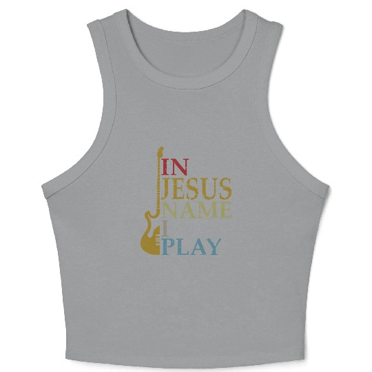 In Jesus Name I Play Bass Guitar Guitarist Player Crop Tank Top