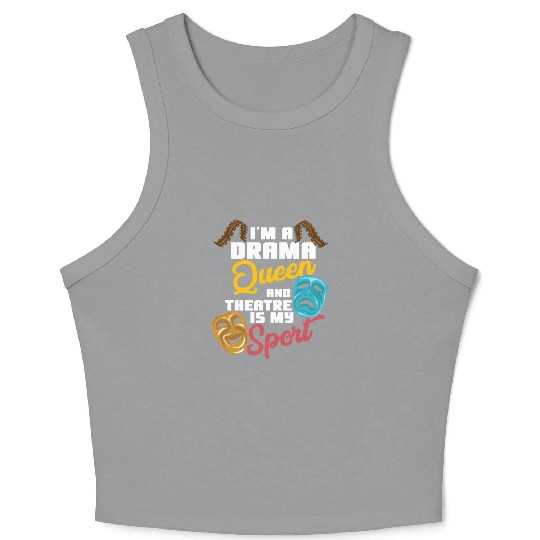 I'm A Drama Queen And Theatre Is My Sport Theater Crop Tank Top