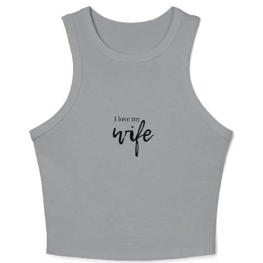 I love my wife Crop Tank Top