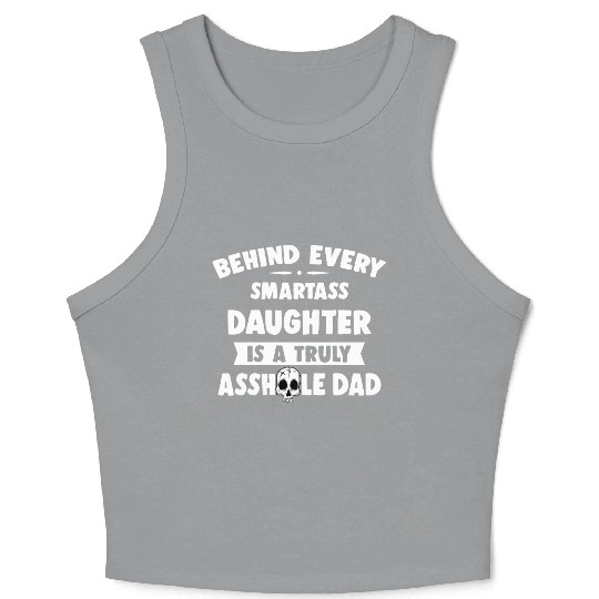 Behind Every Smartass Daughter Is A Truly Asshole Crop Tank Top