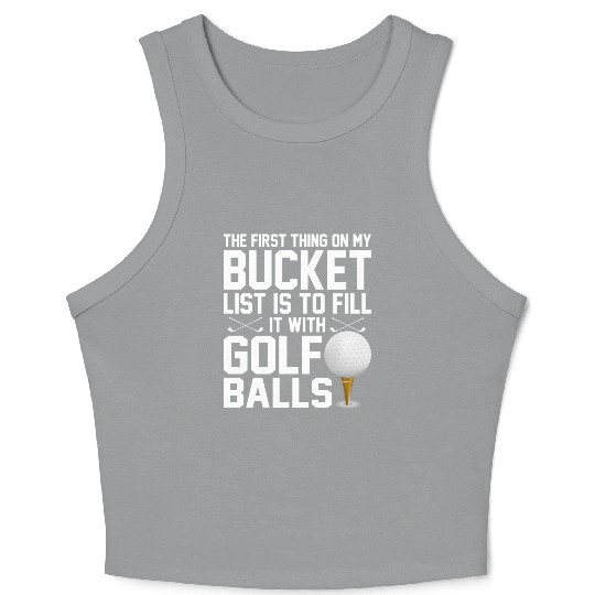 bucket list is to fill it with golf balls golf Crop Tank Top