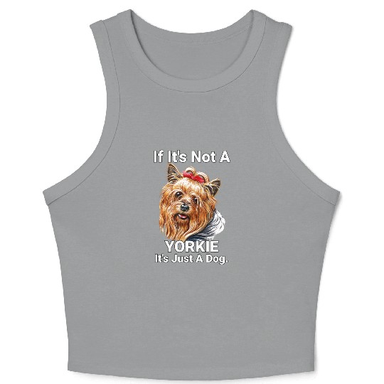 If Its Not A Yorkie Cute Yorkshire Terrier Dog Pet Crop Tank Top