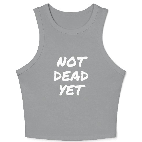 NOT DEAD YET Crop Tank Top