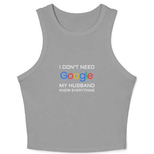 I don t need google my husband know everything Crop Tank Top