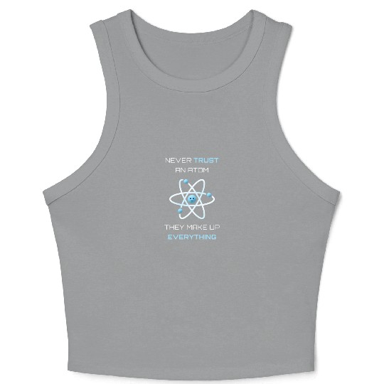 Never Trust An Atom They Make Up Everything Crop Tank Top