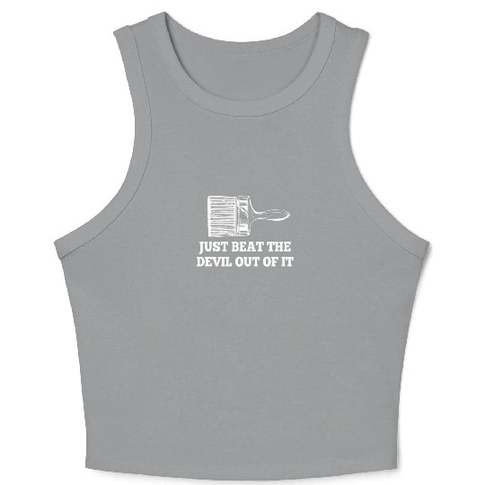 Just Beat the Devil out of It funny artist drawing Crop Tank Top
