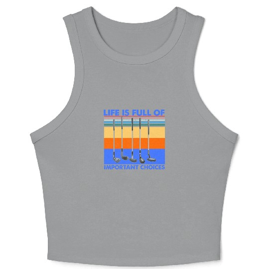 Funny Life is Full Of Important Choices Golf Crop Tank Top