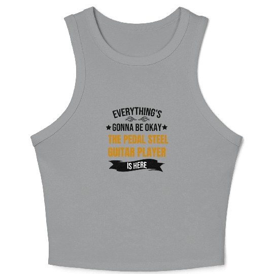 Everythings Okay Pedal Steel Guitar Player Is Here Crop Tank Top