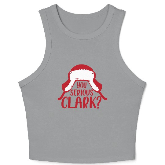 YOU SERIOUS CLARK - FUNNY CHRISTMAS Crop Tank Top