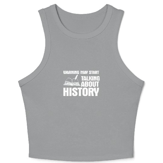 warning may start talking about history Crop Tank Top