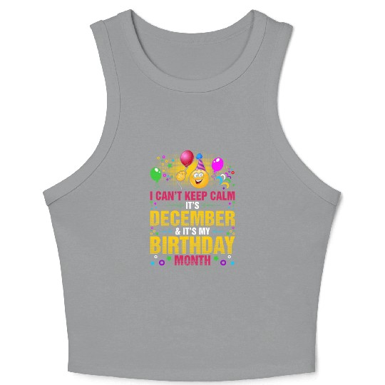 I Cant Keep Calm December My Birthday Month Crop Tank Top