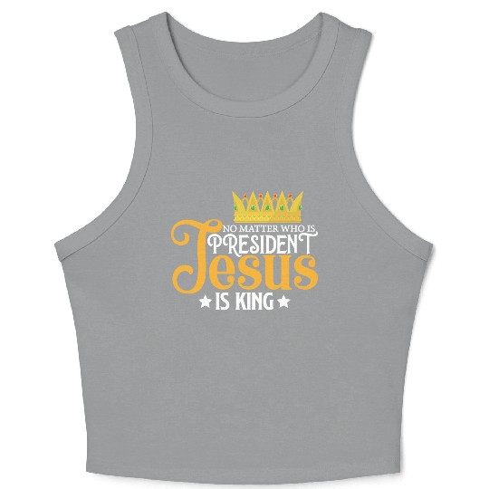No Matter Who Is President Jesus Is King Crop Tank Top