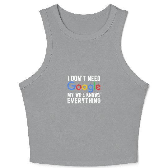 I Don't Need Google My Wife Knows Everything Crop Tank Top