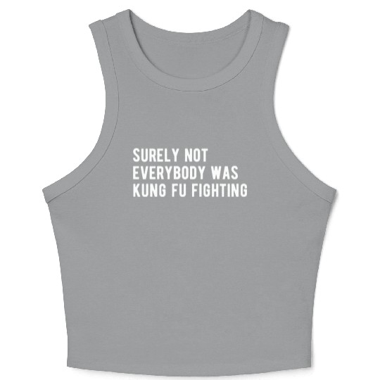 Surely Not Everyone Was Kung Fu Fighting Crop Tank Top