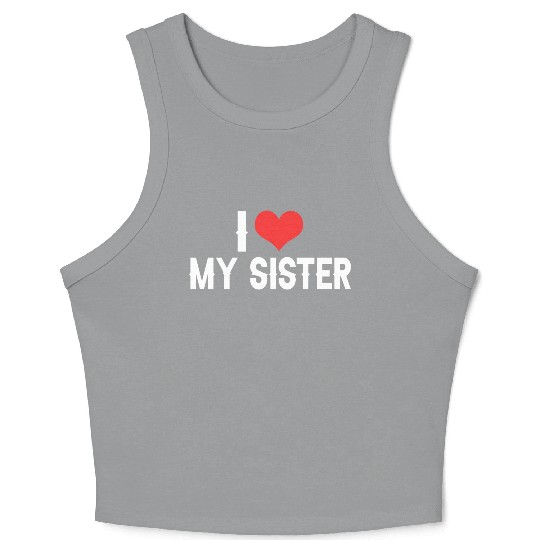 i love my sister Crop Tank Top