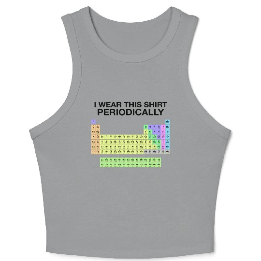 Periodic Table Wear This Periodically Color Funny Crop Tank Top