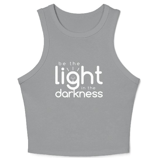 Inspirational Quotes: Be the Light In the Darkness Crop Tank Top