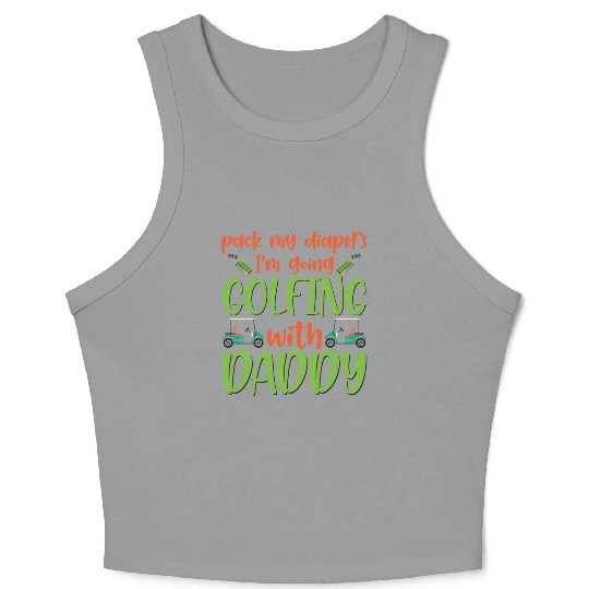 Pack My Diapers Golfing With Daddy Baby Onesie Crop Tank Top