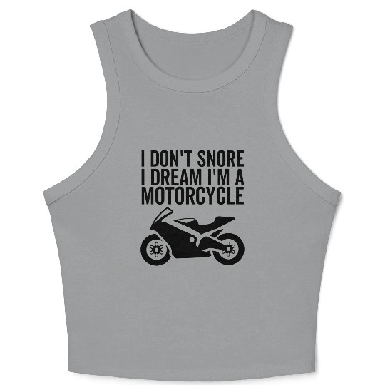 I Don't Snore I Dream I'm a Motorcycle Crop Tank Top