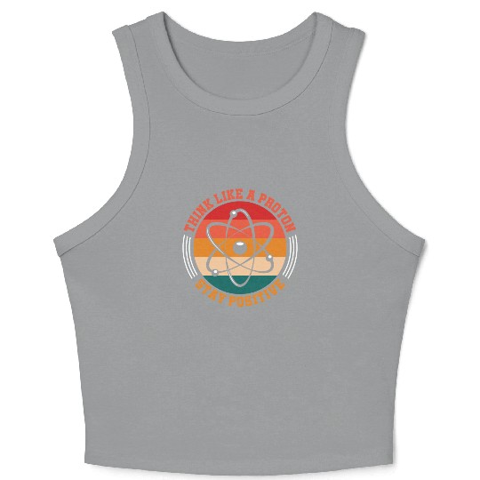Think Like A Proton Stay Positive Science Chemist Crop Tank Top