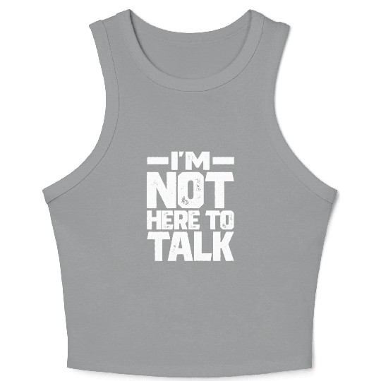 I'm Not Here To Talk Gym Bodybuilding Muscle Crop Tank Top