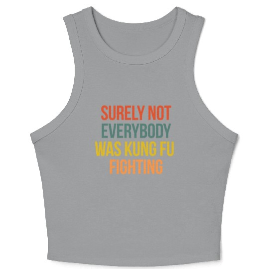 VINTAGE SURELY NOT EVERYBODY WAS KUNG FU FIGHTING Crop Tank Top