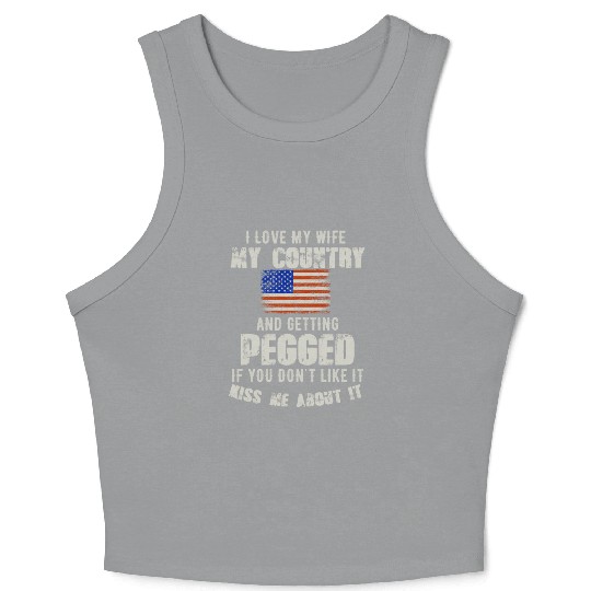 I love my wife my country and getting pegged if yo Crop Tank Top