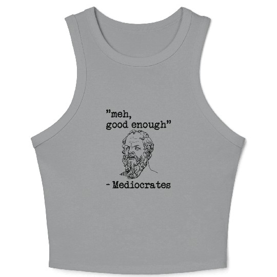 meh, good enough - Mediocrates Crop Tank Top