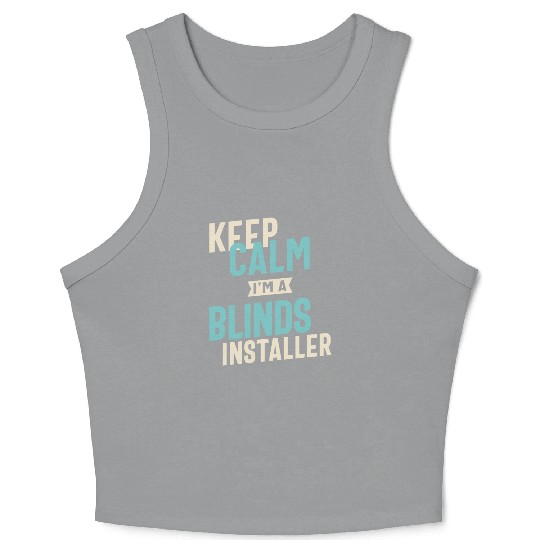 Keep Calm I'm a Blinds Installer Crop Tank Top