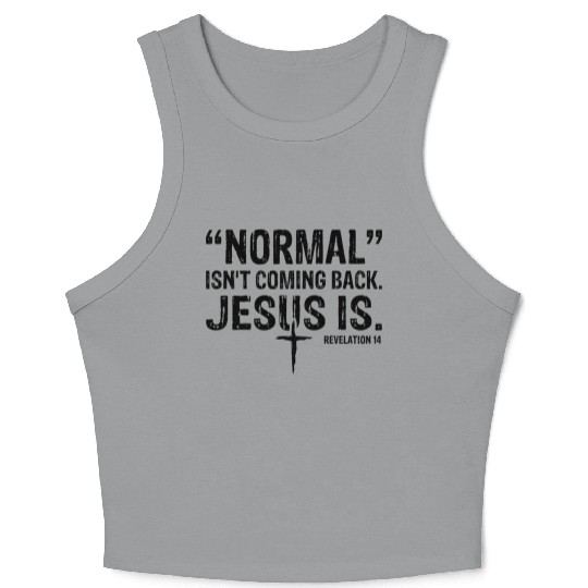Normal Isn't Coming Back Jesus Is Crop Tank Top