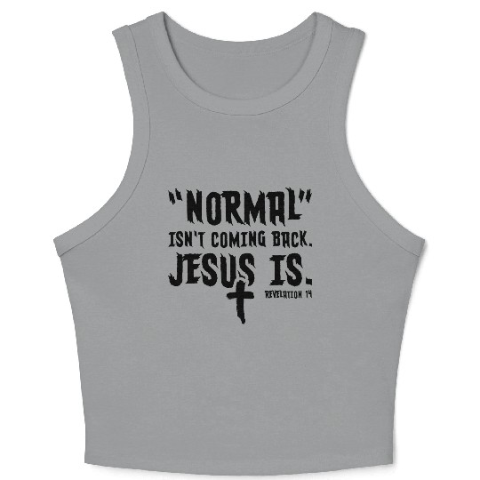 Normal Isn't Coming Back Jesus Is Crop Tank Top