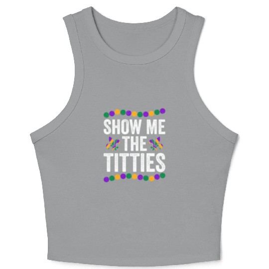 Show Me The Titties Funny Mardi Gras Crop Tank Top Meme Fat