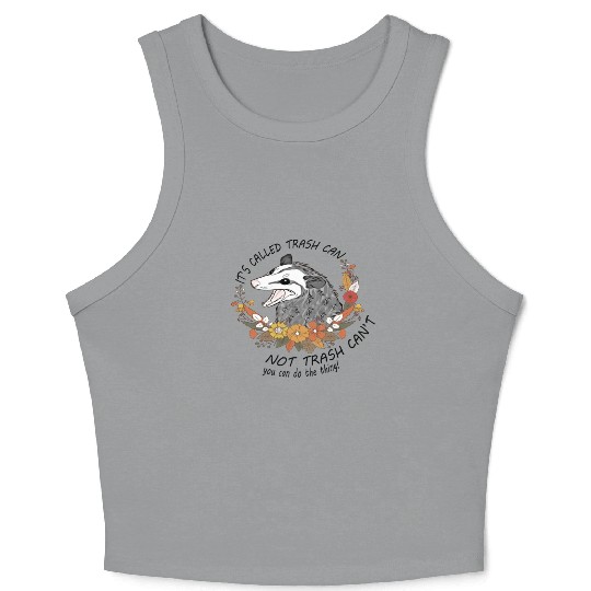 Its Called Trash Can Not Trash Cant Opossum Lovers Crop Tank Top