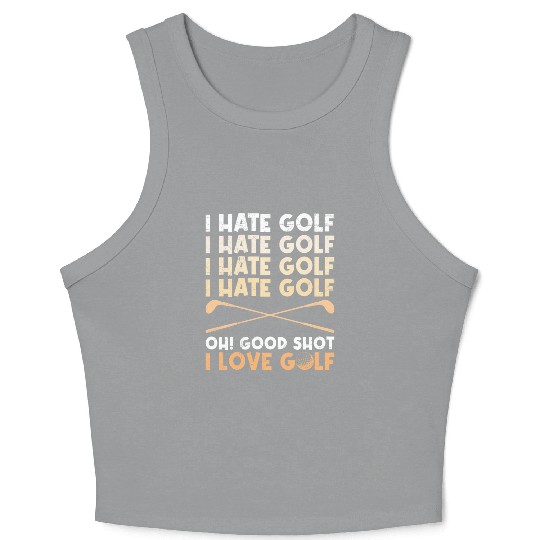Funny golf saying I hate golf I love golf Crop Tank Top