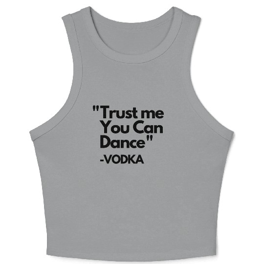 Trust Me Dance Vodka Crop Tank Top
