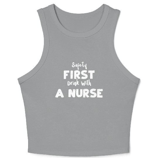 Safety First Drink With A Nurse Crop Tank Top