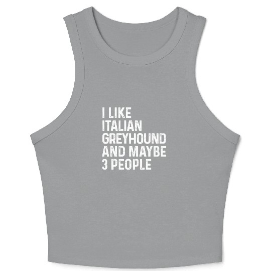 I Like Italian Greyhound And Maybe 3 People Dog Crop Tank Top