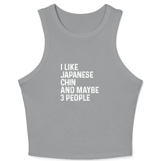 I Like Japanese Chin And Maybe 3 People Dog Lover Crop Tank Top