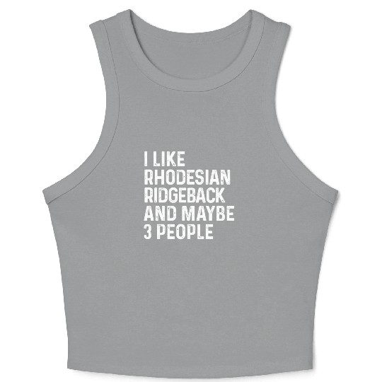 I Like Rhodesian Ridgeback And Maybe 3 People Dog Crop Tank Top
