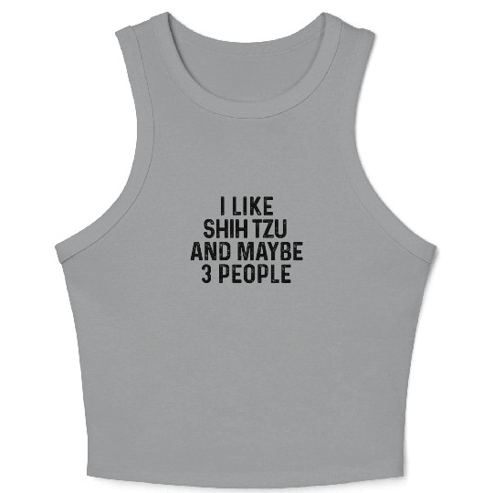 I Like Shih Tzu And Maybe 3 People Dog Lover Crop Tank Top