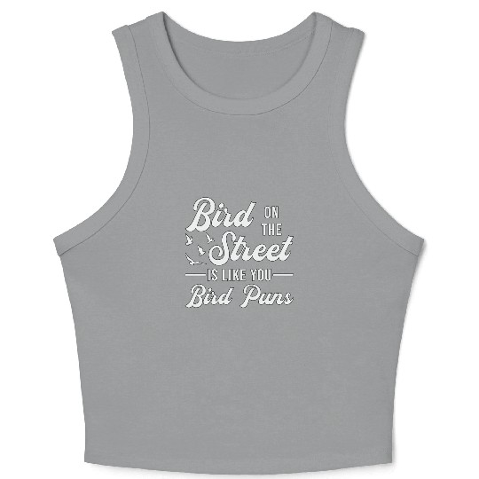 Bird Watching Like You Birds Puns Bird Watcher Crop Tank Top