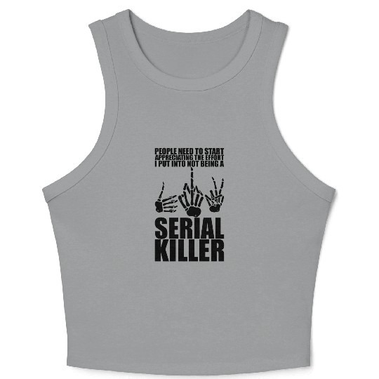 The Effort I Put Into Not Being A Serial Killer 3 Crop Tank Top