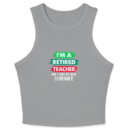 I'm A Retired Teacher And I Love My New Schedule Crop Tank Top