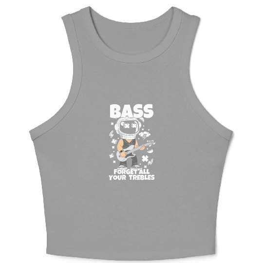 Bassist Bass Forget All Your Trebles Bassist Crop Tank Top
